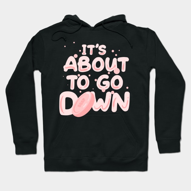 It’s About to Go Down | Handcrafted Soap Maker Hoodie by DancingDolphinCrafts